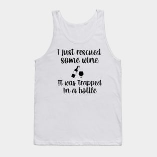 I Just Rescued Some Wine it Was Trapped In A bottle Tank Top